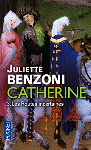 Catherine - tome 3 Les Routes incertaines (3): Catherine des grands chemins ; Catherine et le temps d'aimer