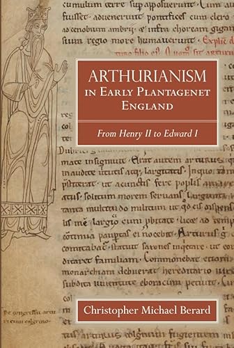 Arthurianism in Early Plantagenet England: From Henry II to Edward I (Arthurian Studies, 88, Band 88)