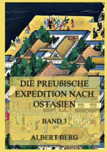 Die preußische Expedition nach Ostasien, Band 3 von Jazzybee Verlag