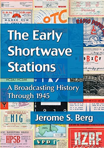 The Early Shortwave Stations: A Broadcasting History Through 1945 von McFarland