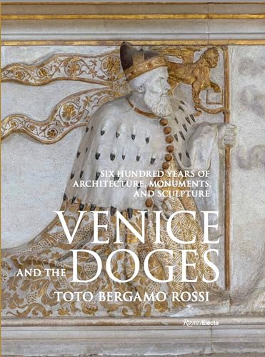 Venice and the Doges: Six Hundred Years of Architecture, Monuments, and Sculpture von Rizzoli Electa