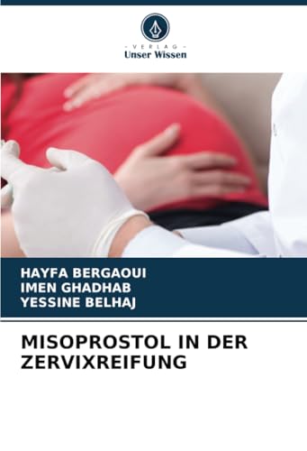 MISOPROSTOL IN DER ZERVIXREIFUNG von Verlag Unser Wissen