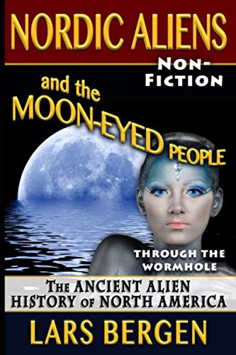 Nordic Aliens and the Moon-Eyed People: Through the Wormhole: The Ancient Alien History of North America von Independently published