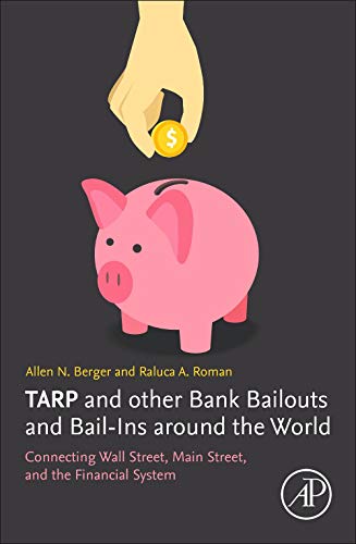 TARP and other Bank Bailouts and Bail-Ins around the World: Connecting Wall Street, Main Street, and the Financial System von Academic Press