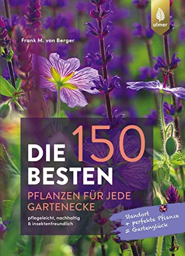 Die 150 BESTEN Pflanzen für jede Gartenecke: pflegeleicht, nachhaltig & insektenfreundlich. Standort + perfekte Pflanze = Gartenglück