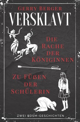 Versklavt - Die Rache der Königinnen & Zu Füßen der Schülerin: Zwei BDSM-Geschichten von tolino media