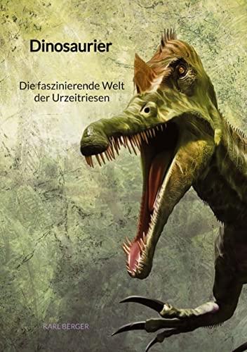 Dinosaurier - Die faszinierende Welt der Urzeitriesen von Jaltas Books