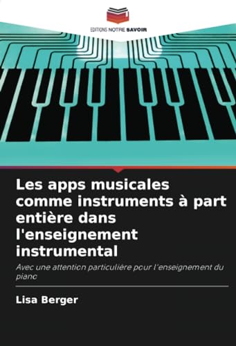 Les apps musicales comme instruments à part entière dans l'enseignement instrumental: Avec une attention particulière pour l'enseignement du piano von Editions Notre Savoir