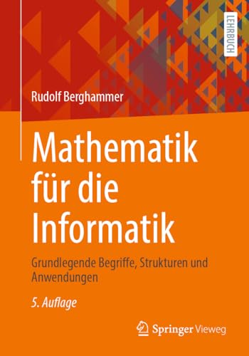 Mathematik für die Informatik: Grundlegende Begriffe, Strukturen und Anwendungen