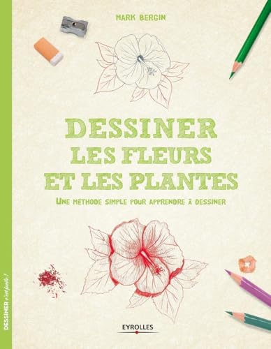 Dessiner les fleurs et les plantes : Une méthode simple pour apprendre à dessiner von EYROLLES