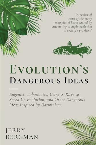 Evolution's Dangerous Ideas: Eugenics, Lobotomies, Using X-Rays to Speed Up Evolution, and Other Dangerous Ideas Inspired by Darwinism (Cántaro Publications, Band 15) von Cántaro Publications