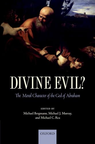 Divine Evil?: The Moral Character Of The God Of Abraham