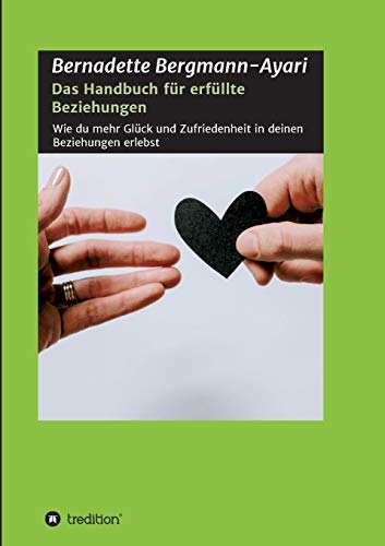 Das Handbuch für erfüllte Beziehungen: Wie du mehr Glück und Zufriedenheit in deinen Beziehungen erlebst