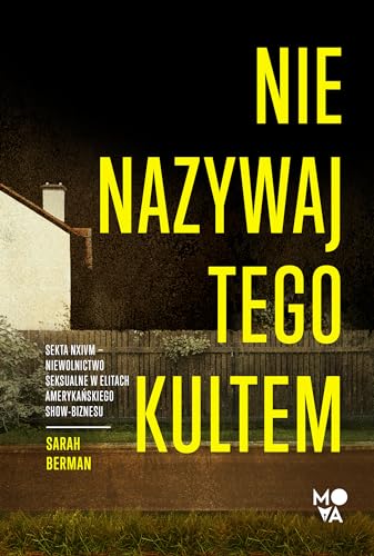 Nie nazywaj tego kultem: Sekta NXIVM – Niewolnictwo seksualne w elitach amerykańskiego show-biznesu von Wydawnictwo Kobiece