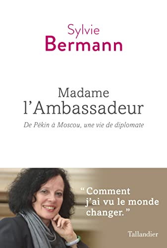 Madame l'ambassadeur: De Pékin à Moscou, une vie de diplomate von TALLANDIER