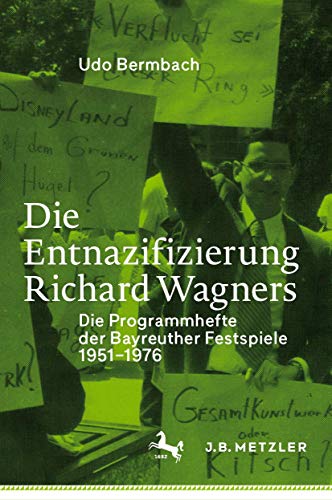 Die Entnazifizierung Richard Wagners: Die Programmhefte der Bayreuther Festspiele 1951-1976 von J.B. Metzler