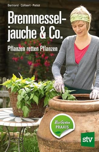 Brennnesseljauche & Co.: Pflanzen retten Pflanzen