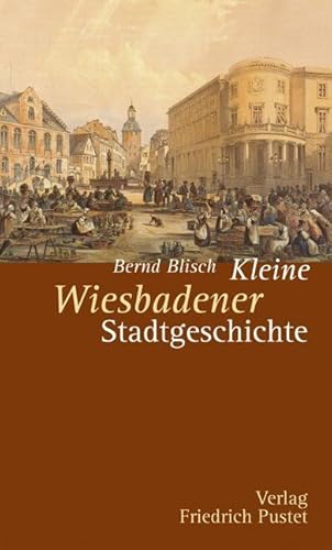 Kleine Wiesbadener Stadtgeschichte (Kleine Stadtgeschichten) von Pustet, Friedrich GmbH