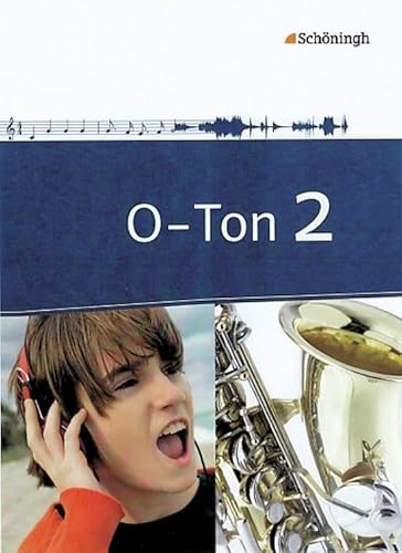 O-Ton - Arbeitsbücher für den Musikunterricht in der Sekundarstufe I: Schülerband 2: Sekundarstufe 1 (O-Ton: Ausgabe 2011) von Westermann Bildungsmedien Verlag GmbH