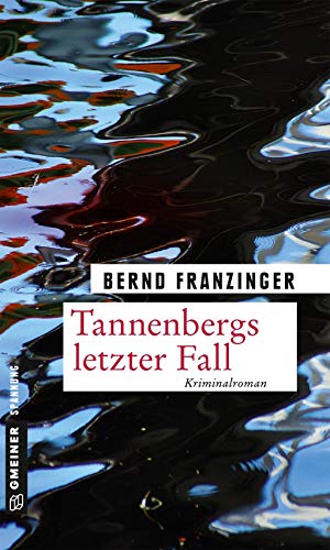Tannenbergs letzter Fall: Kriminalroman (Kriminalromane im GMEINER-Verlag) von Gmeiner-Verlag