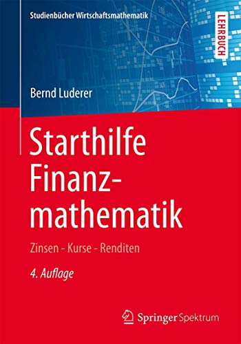 Starthilfe Finanzmathematik: Zinsen – Kurse – Renditen (Studienbücher Wirtschaftsmathematik) von Springer Spektrum