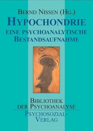 Hypochondrie: Eine psychoanalytische Bestandsaufnahme (Bibliothek der Psychoanalyse)
