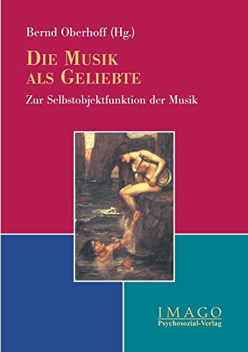 Die Musik als Geliebte: Zur Selbstobjektfunktion der Musik (Imago) von Psychosozial-Verlag