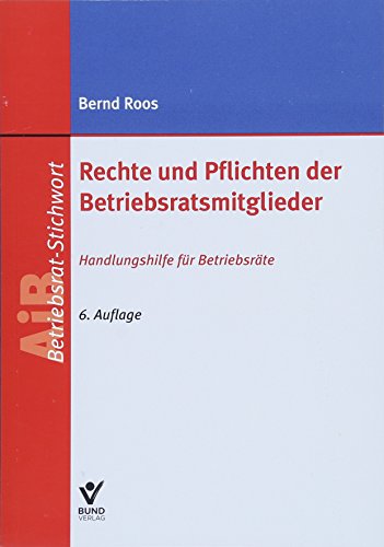Rechte und Pflichten der Betriebsratsmitglieder: Handlungshilfen für Betriebsräte (AiB Stichwort) von Bund-Verlag