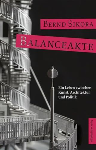 Balanceakte: Ein Leben zwischen Kunst, Architektur und Politik von Mitteldeutscher Verlag