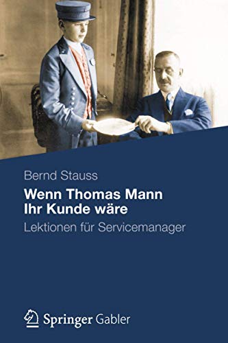 Wenn Thomas Mann Ihr Kunde Wäre: Lektionen für Servicemanager (German Edition) von Gabler Verlag