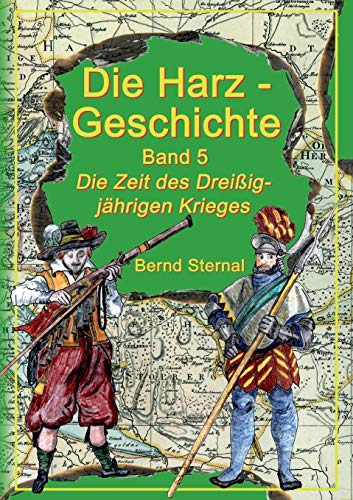 Die Harz - Geschichte 5: Die Zeit des Dreißigjährigen Krieges von Books on Demand