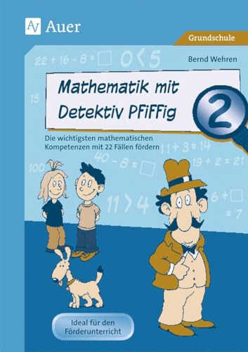 Mathematik mit Detektiv Pfiffig Klasse 2: Die wichtigsten mathematischen Kompetenzen mit 22 Fällen fördern (Mathe mit Detektiv Pfiffig) von Auer Verlag i.d.AAP LW