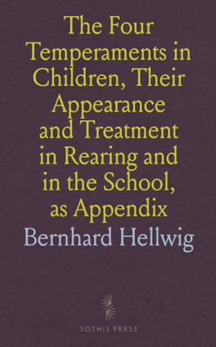 The Four Temperaments in Children, Their Appearance and Treatment in Rearing and in the School, as Appendix: The Temperament of Parents and Teachers von Sothis Press