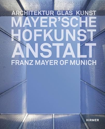 Mayer'sche Hofkunstanstalt: Architektur, Glas, Kunst von Hirmer