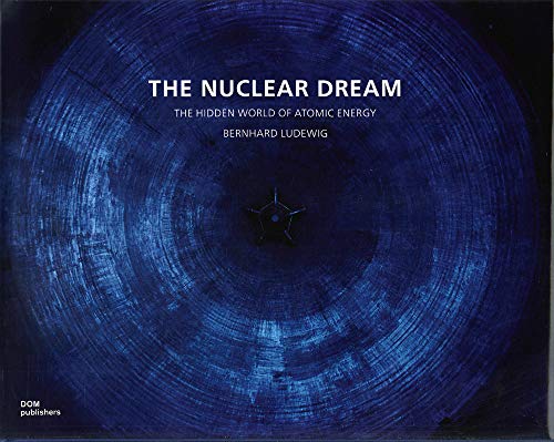 The Nuclear Dream: The Hidden World of Atomic Energy von Dom Publishers