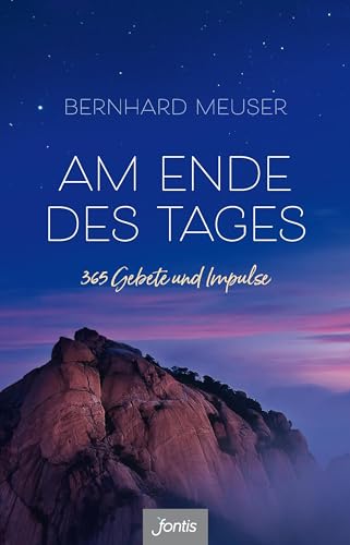 Am Ende des Tages: 365 Gebete und Impulse