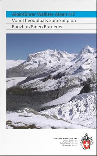 Alpinführer Walliser Alpen 4/5: Vom Theodulpass zum Simplon. Mit e. Geologiebeitr. v. Jürg Meyer u. kulturellen Texten von SAC Schweizer Alpenclub