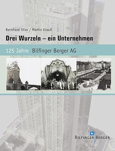 Drei Wurzeln - ein Unternehmen. 125 Jahre Bilfinger Berger AG von verlag regionalkultur