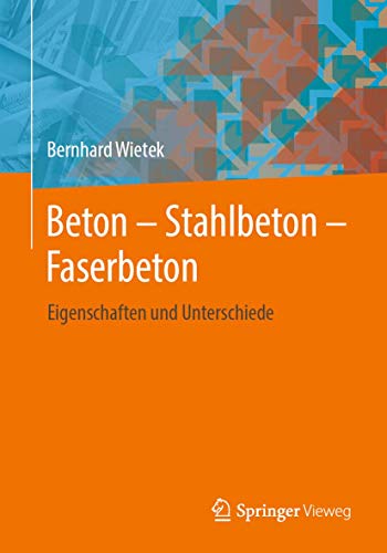 Beton – Stahlbeton – Faserbeton: Eigenschaften und Unterschiede von Springer Vieweg