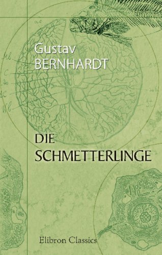 Die Schmetterlinge: 'Eine Anleitung zur Kenntnis der Schmetterlinge und Raupen, welche in Deutschland vorkommen wie auch eine Schmetterlings-und Raupensammlung anzulegen von Adamant Media Corporation