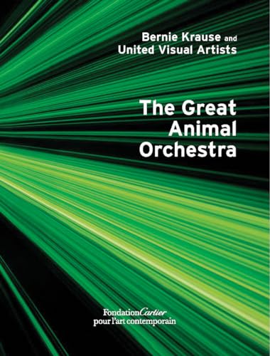 The Great Animal Orchestra: A Work from the Collection of the Foundation Cartier Pour L'art Contemporian von Fondation Cartier Pour l'Art Contemporain, Paris
