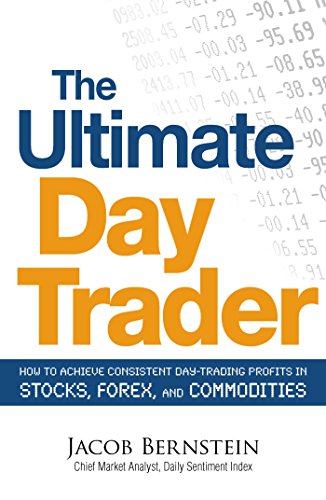 The Ultimate Day Trader: How to Achieve Consistent Day Trading Profits in Stocks, Forex, and Commodities von Simon & Schuster