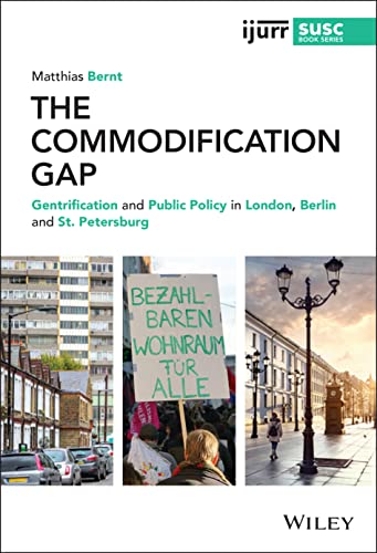 The Commodification Gap: Gentrification and Public Policy in London, Berlin and St. Petersburg (IJURR Studies in Urban and Social Change Book Series) von Wiley