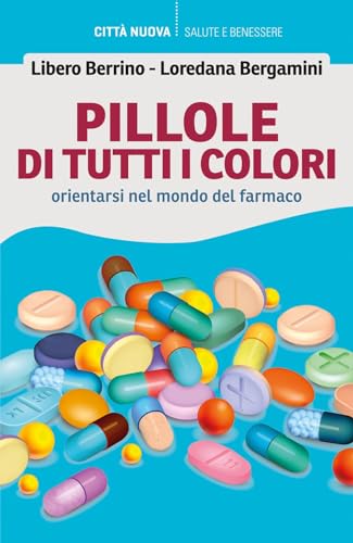 Pillole di tutti i colori. Orientarsi nel mondo del farmaco (Vivere bene insieme) von Città Nuova