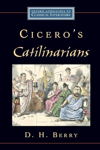 Cicero's Catilinarians (Oxford Approaches to Classical Literature)
