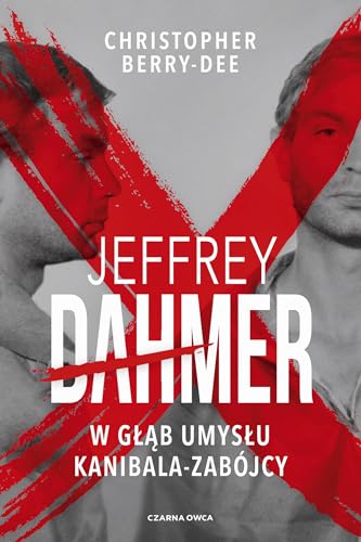 Jeffrey Dahmer: W głąb umysłu kanibala-zabójcy