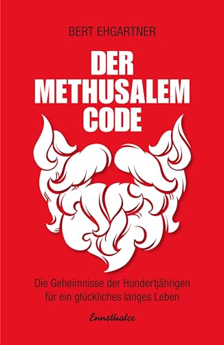 Der Methusalem-Code: Die Geheimnisse der Hundertjährigen für ein glückliches langes Leben von Ennsthaler GmbH + Co. Kg