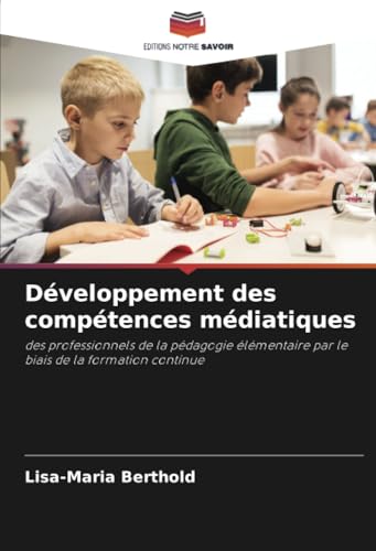 Développement des compétences médiatiques: des professionnels de la pédagogie élémentaire par le biais de la formation continue von Editions Notre Savoir