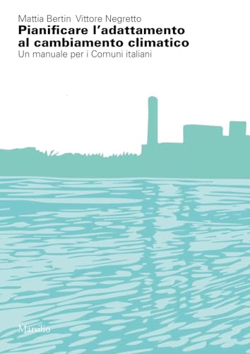 Pianificare l'adattamento al cambiamento climatico. Un manuale per i comuni italiani (Ricerche) von Marsilio