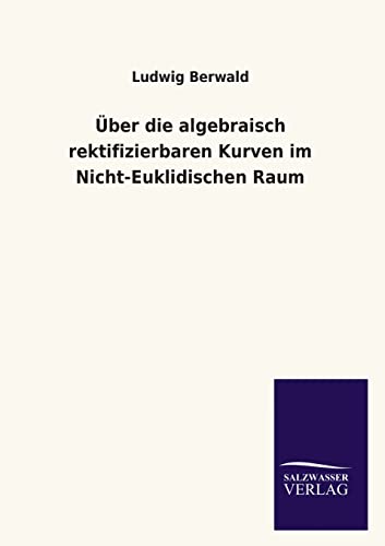 Über die algebraisch rektifizierbaren Kurven im Nicht-Euklidischen Raum von Salzwasser-Verlag GmbH